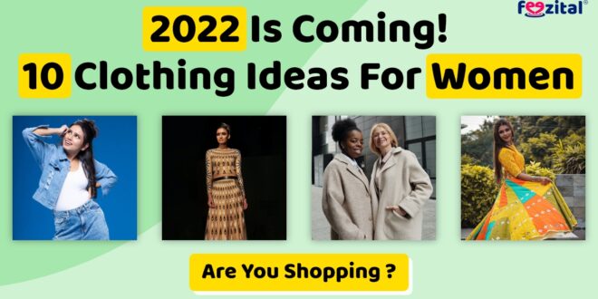 2022 is coming! 10 Fashion Predictions & Clothing Ideas for Women