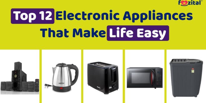 Top 12 Electronic Appliances That Make Life Easy