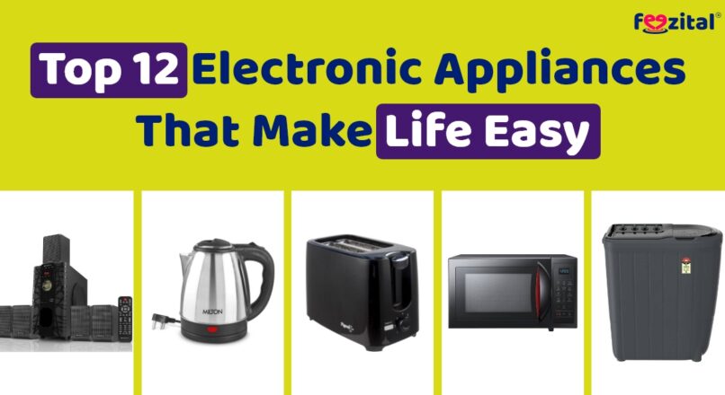 Top 12 Electronic Appliances That Make Life Easy