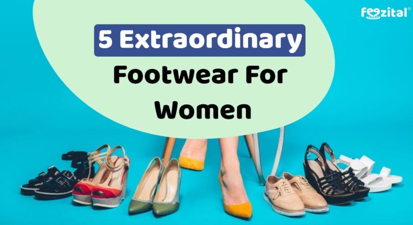 5 Extraordinary Footwear For Women That You Must Try
