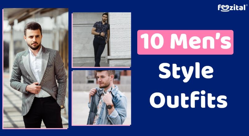 10 Men’s Style Outfits Every Guy Should Look At For Inspiration