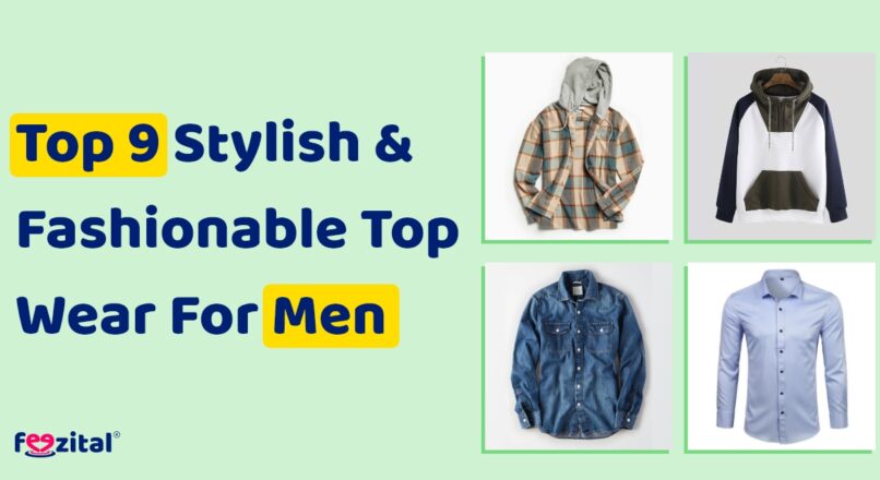 Top 9 Stylish & Fashionable Top Wear for Men